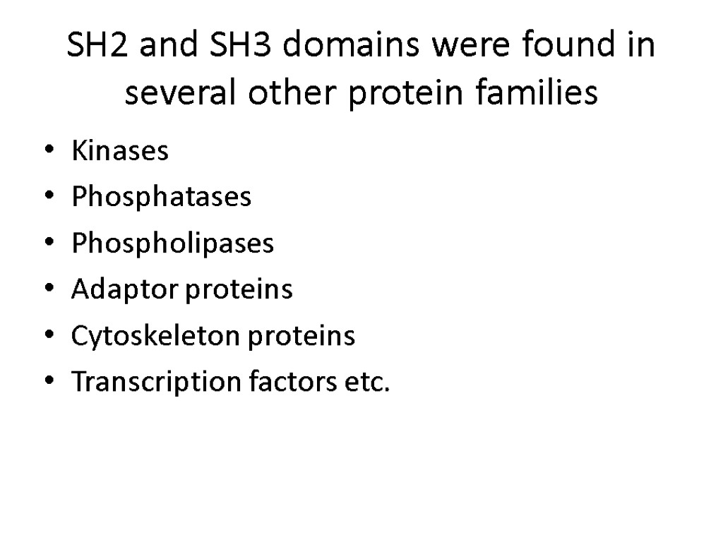 SH2 and SH3 domains were found in several other protein families Kinases Phosphatases Phospholipases